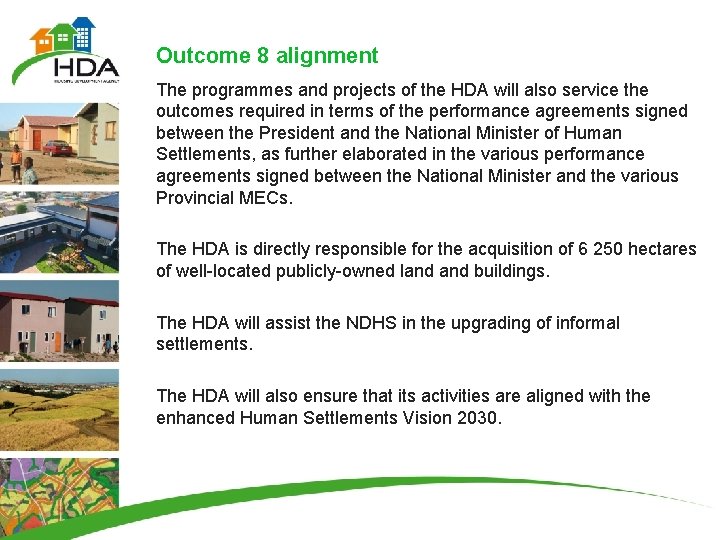 Outcome 8 alignment The programmes and projects of the HDA will also service the