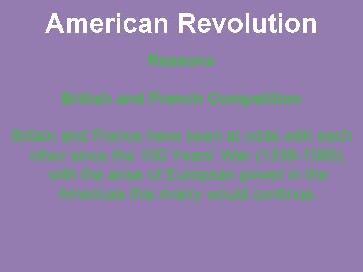 American Revolution Reasons British and French Competition Britain and France have been at odds