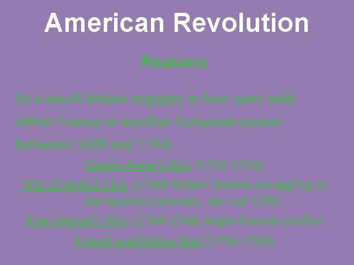 American Revolution Reasons As a result Britain engages in four wars with either France