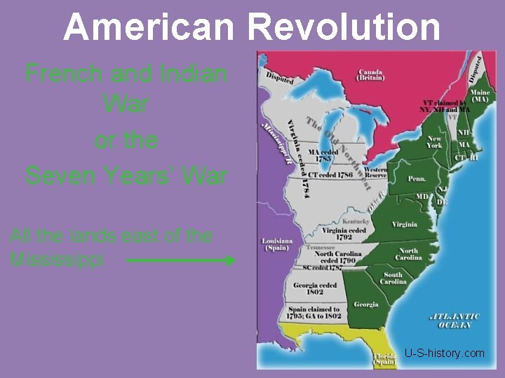 American Revolution French and Indian War or the Seven Years’ War All the lands