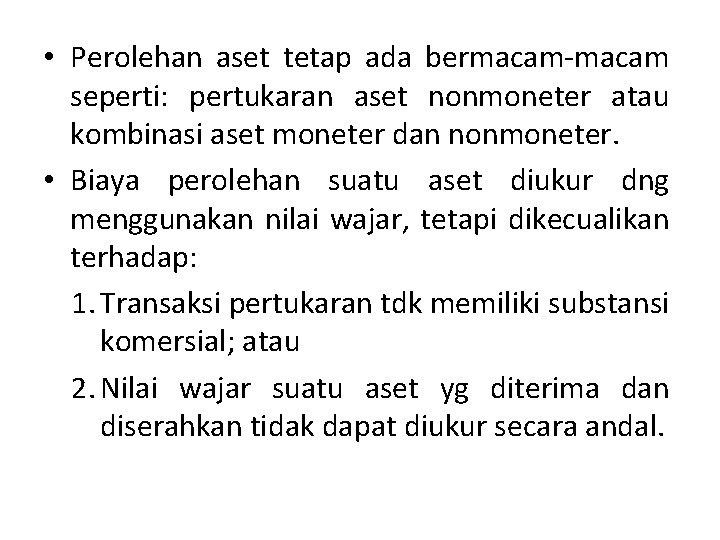  • Perolehan aset tetap ada bermacam-macam seperti: pertukaran aset nonmoneter atau kombinasi aset