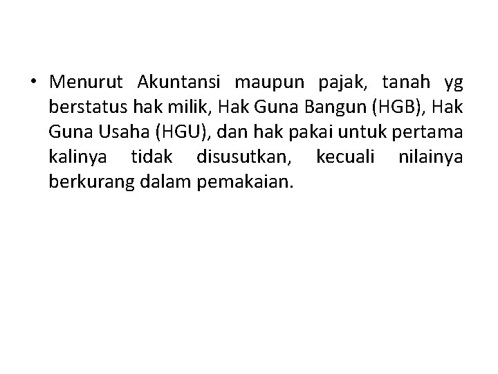  • Menurut Akuntansi maupun pajak, tanah yg berstatus hak milik, Hak Guna Bangun