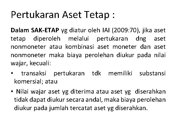 Pertukaran Aset Tetap : Dalam SAK-ETAP yg diatur oleh IAI (2009: 70), jika aset