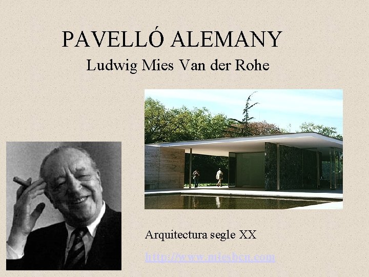 PAVELLÓ ALEMANY Ludwig Mies Van der Rohe Arquitectura segle XX http: //www. miesbcn. com