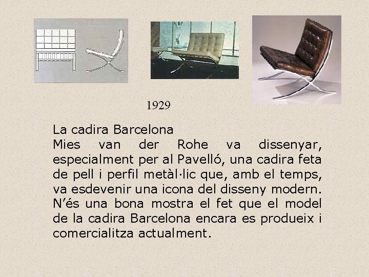 1929 La cadira Barcelona Mies van der Rohe va dissenyar, especialment per al Pavelló,