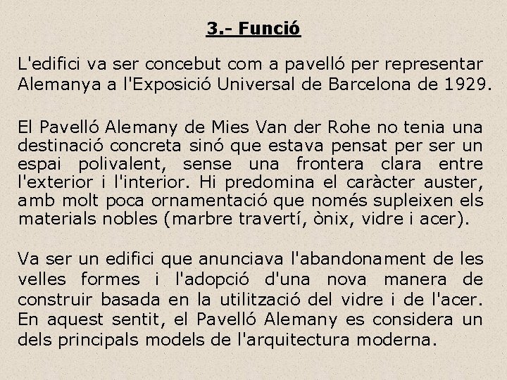 3. - Funció L'edifici va ser concebut com a pavelló per representar Alemanya a