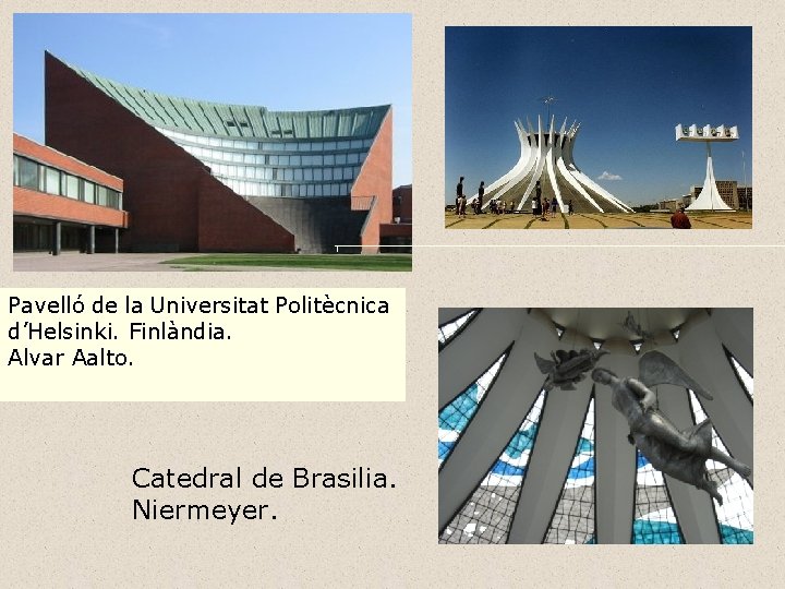 Pavelló de la Universitat Politècnica d’Helsinki. Finlàndia. Alvar Aalto. Catedral de Brasilia. Niermeyer. 