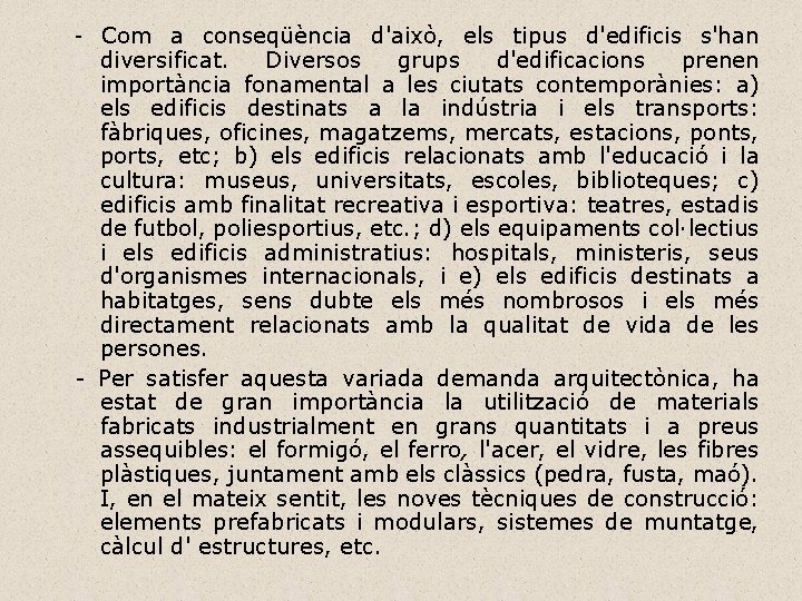 - Com a conseqüència d'això, els tipus d'edificis s'han diversificat. Diversos grups d'edificacions prenen