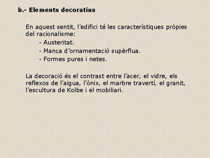 b. - Elements decoratius En aquest sentit, l’edifici té les característiques pròpies del racionalisme: