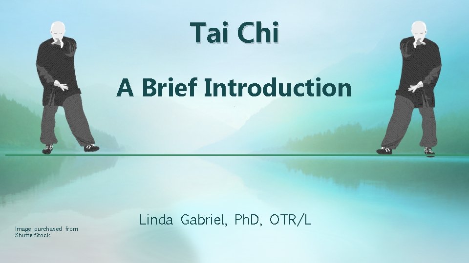 Tai Chi A Brief Introduction. Image purchased from Shutter. Stock. Linda Gabriel, Ph. D,