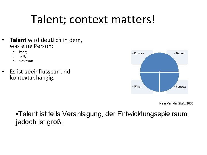 Talent; context matters! • Talent wird deutlich in dem, was eine Person: o o