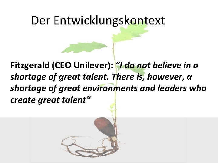 Der Entwicklungskontext Fitzgerald (CEO Unilever): “I do not believe in a shortage of great