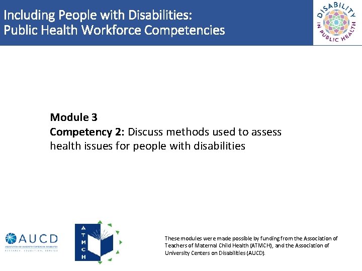 Including People with Disabilities: Public Health Workforce Competencies Module 3 Competency 2: Discuss methods