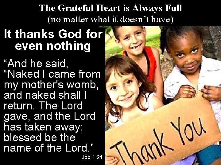 The Grateful Heart is Always Full (no matter what it doesn’t have) It thanks