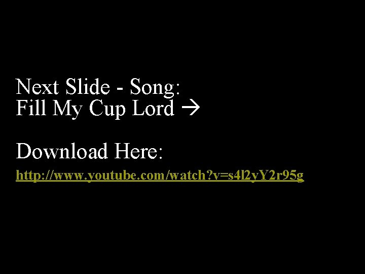 Next Slide - Song: Fill My Cup Lord Download Here: http: //www. youtube. com/watch?