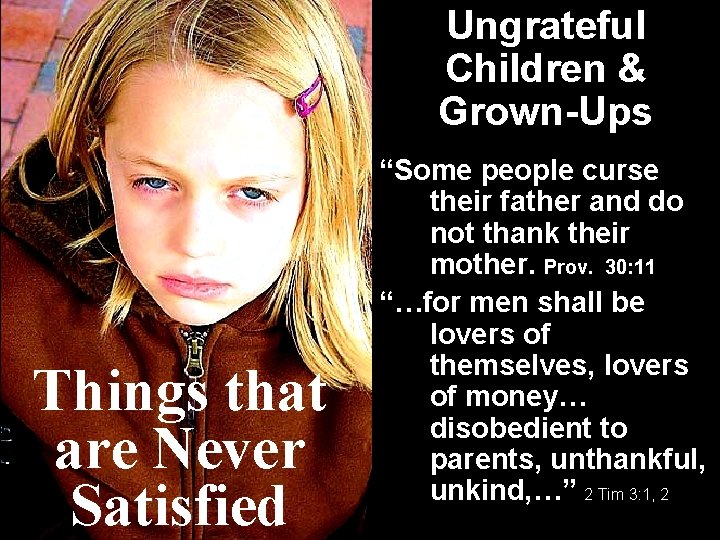 Ungrateful Children & Grown-Ups Things that are Never Satisfied “Some people curse their father