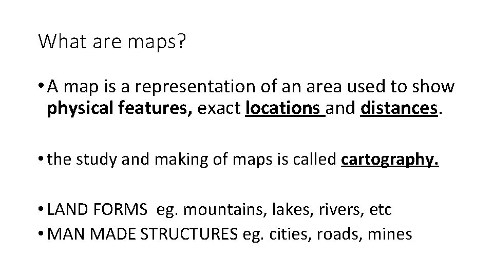 What are maps? • A map is a representation of an area used to
