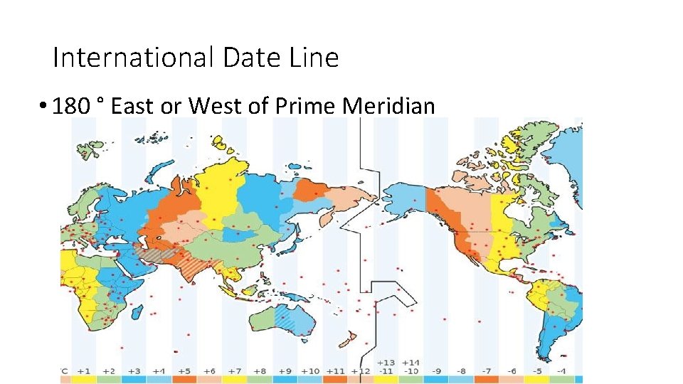 International Date Line • 180 ° East or West of Prime Meridian 