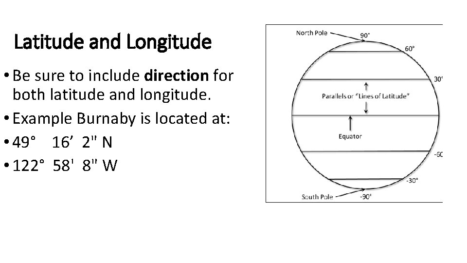 Latitude and Longitude • Be sure to include direction for both latitude and longitude.