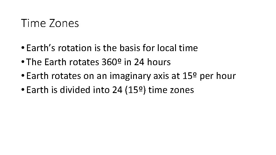 Time Zones • Earth’s rotation is the basis for local time • The Earth