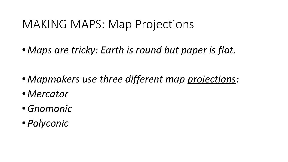 MAKING MAPS: Map Projections • Maps are tricky: Earth is round but paper is