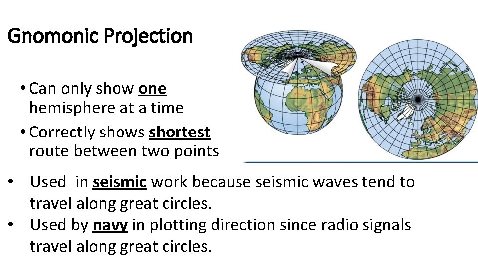 Gnomonic Projection • Can only show one hemisphere at a time • Correctly shows