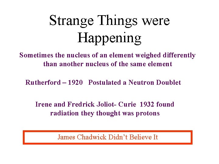 Strange Things were Happening Sometimes the nucleus of an element weighed differently than another