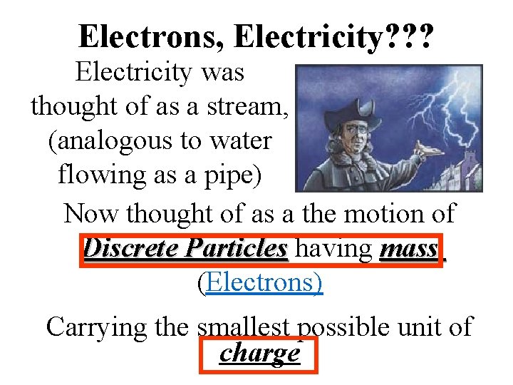 Electrons, Electricity? ? ? Electricity was thought of as a stream, (analogous to water