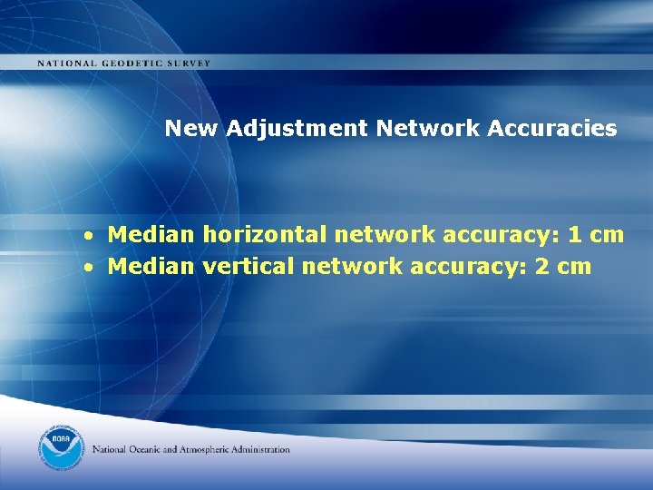 New Adjustment Network Accuracies • Median horizontal network accuracy: 1 cm • Median vertical