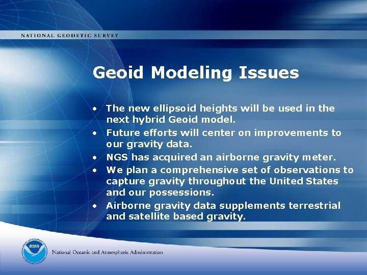 Geoid Modeling Issues • The new ellipsoid heights will be used in the next
