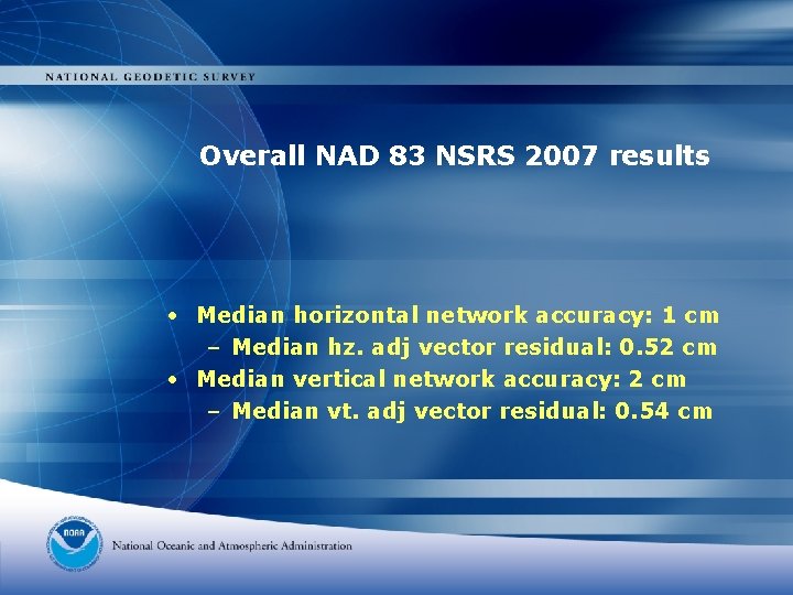 Overall NAD 83 NSRS 2007 results • Median horizontal network accuracy: 1 cm –