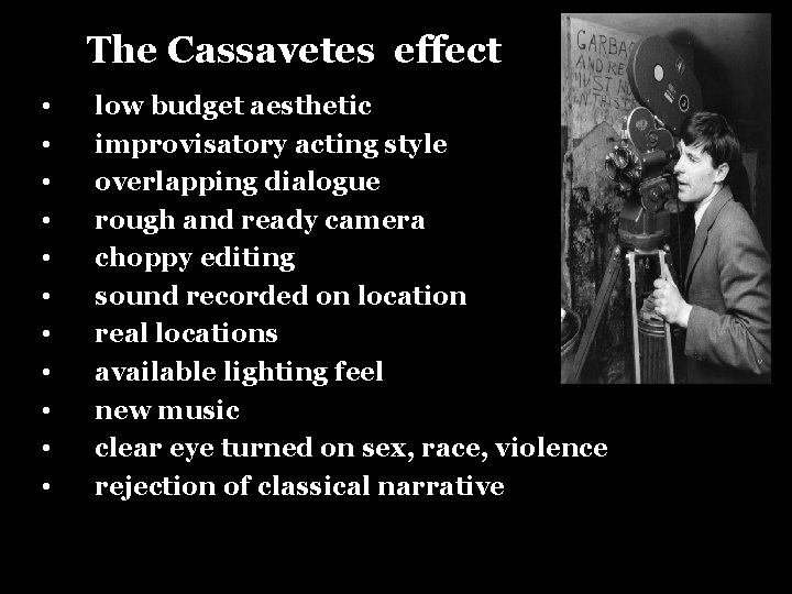 The Cassavetes effect • • • low budget aesthetic improvisatory acting style overlapping dialogue