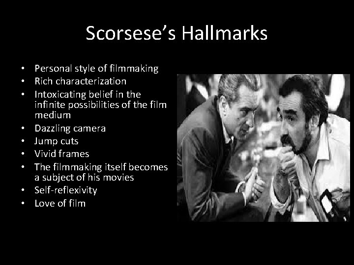 Scorsese’s Hallmarks • Personal style of filmmaking • Rich characterization • Intoxicating belief in