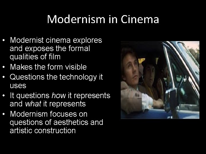 Modernism in Cinema • Modernist cinema explores and exposes the formal qualities of film