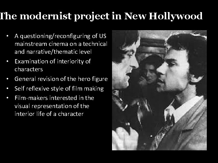 The modernist project in New Hollywood • A questioning/reconfiguring of US mainstream cinema on