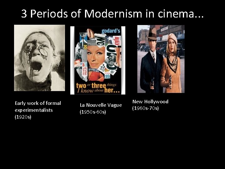 3 Periods of Modernism in cinema. . . Early work of formal experimentalists (1920