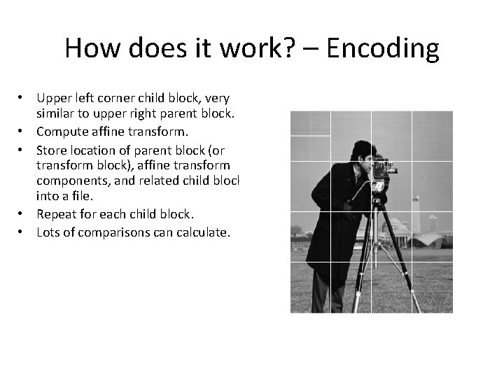 How does it work? – Encoding • Upper left corner child block, very similar