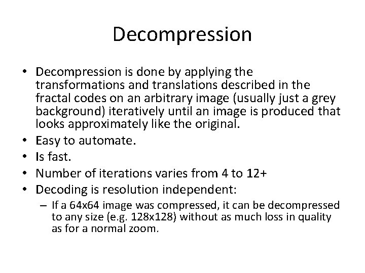 Decompression • Decompression is done by applying the transformations and translations described in the