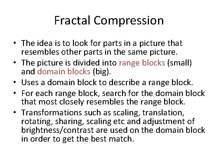 Fractal Compression • The idea is to look for parts in a picture that