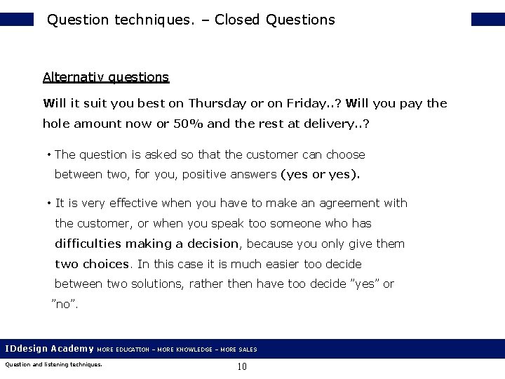 Question techniques. – Closed Questions Alternativ questions Will it suit you best on Thursday