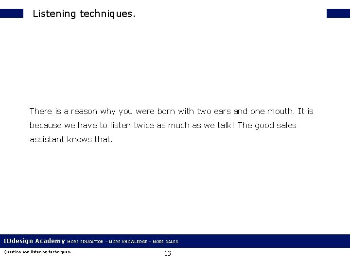 Listening techniques. There is a reason why you were born with two ears and