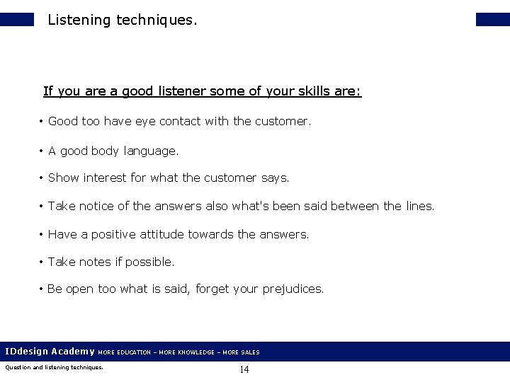 Listening techniques. If you are a good listener some of your skills are: •