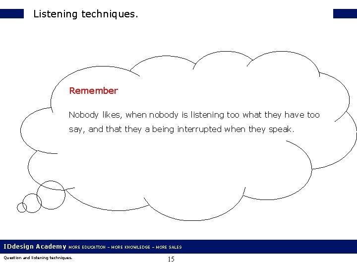 Listening techniques. Remember Nobody likes, when nobody is listening too what they have too
