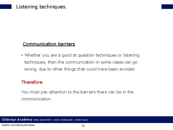 Listening techniques. Communication barriers • Whether you are a good at question techniques or