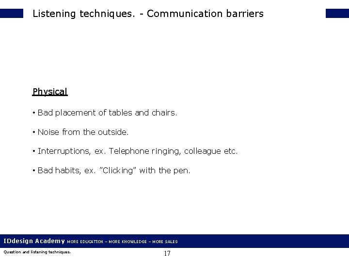 Listening techniques. - Communication barriers Physical • Bad placement of tables and chairs. •