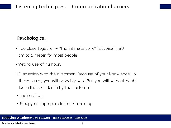 Listening techniques. - Communication barriers Psychological • Too close together – “the intimate zone”