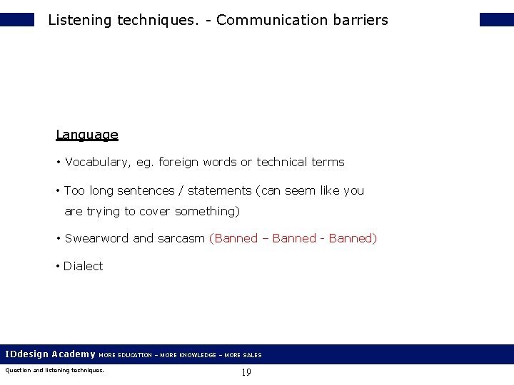Listening techniques. - Communication barriers Language • Vocabulary, eg. foreign words or technical terms