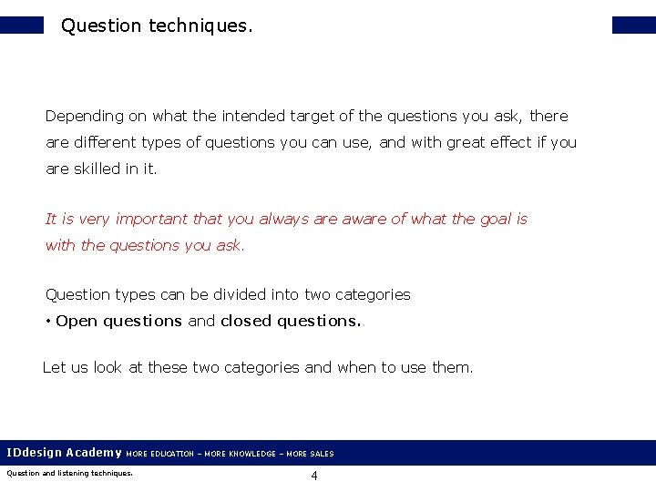 Question techniques. Depending on what the intended target of the questions you ask, there