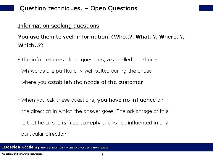 Question techniques. – Open Questions Information seeking questions You use them to seek information.