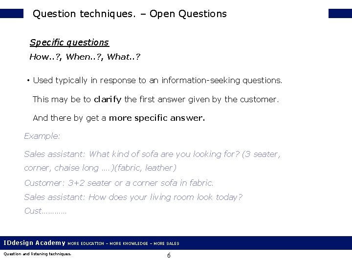 Question techniques. – Open Questions Specific questions How. . ? , When. . ?